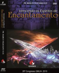 Vencendo os espritos de encantamento - Pr Marco Feliciano - GMUH 2010